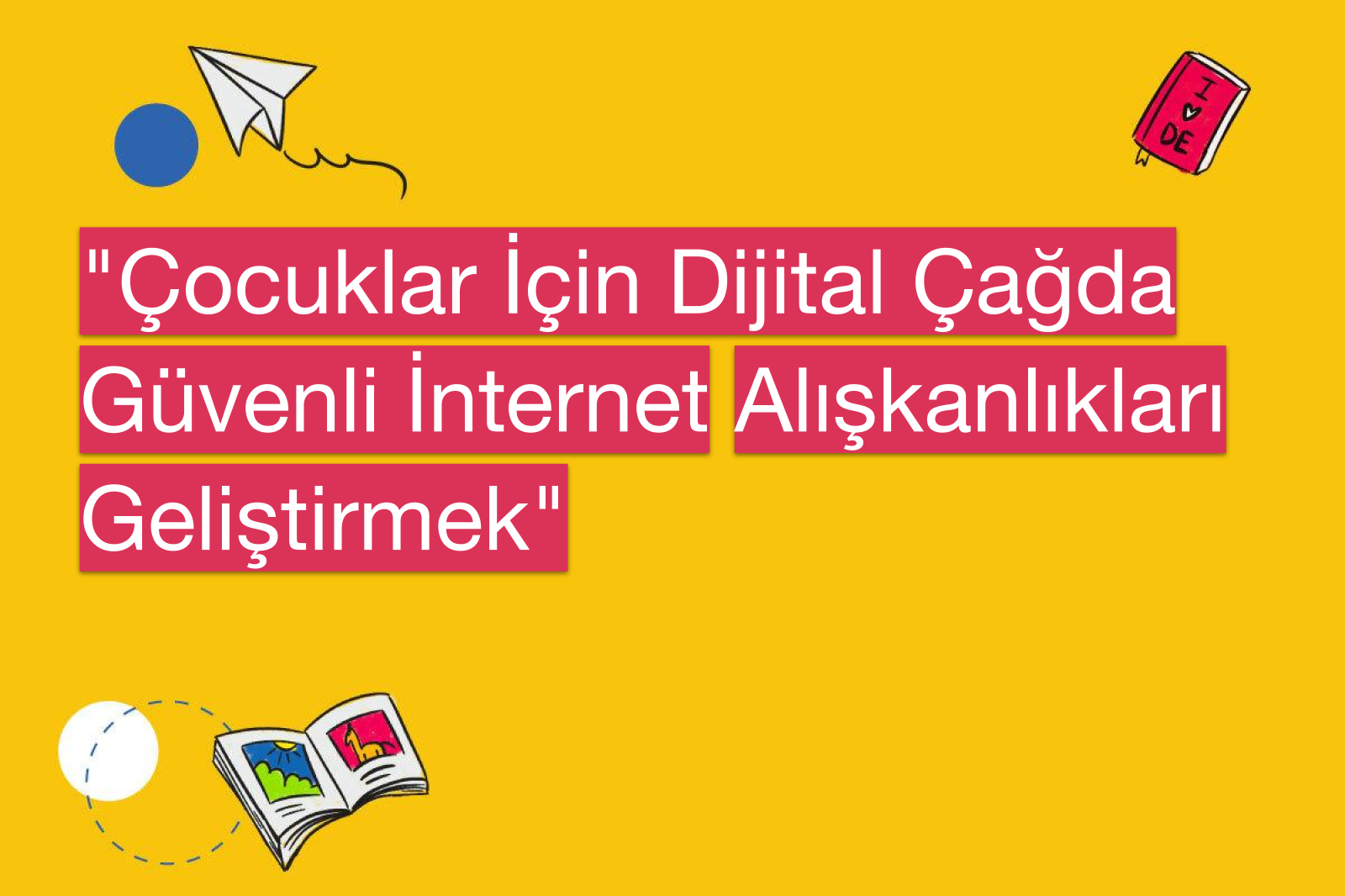 "Çocuklar İçin Dijital Çağda Güvenli İnternet Alışkanlıkları Geliştirmek"