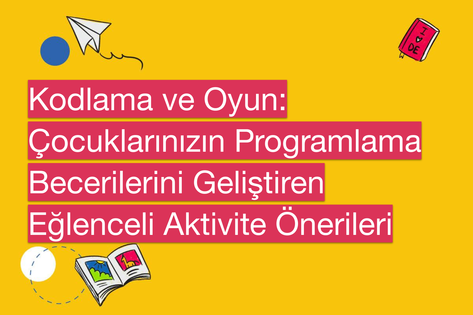Kodlama ve Oyun: Çocuklarınızın Programlama Becerilerini Geliştiren Eğlenceli Aktivite Önerileri
