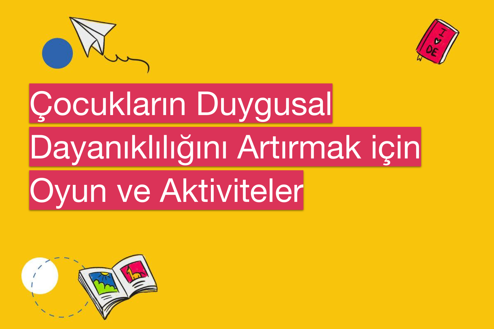 Çocukların Duygusal Dayanıklılığını Artırmak için Oyun ve Aktiviteler