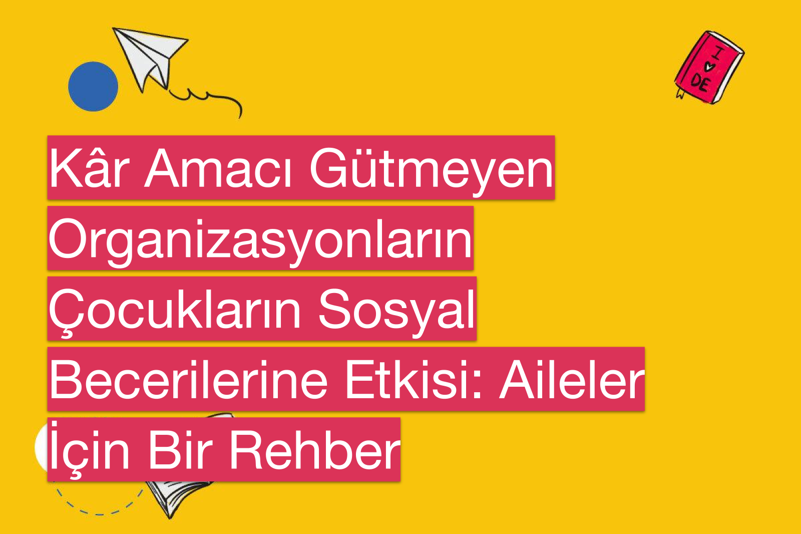 Kâr Amacı Gütmeyen Organizasyonların Çocukların Sosyal Becerilerine Etkisi: Aileler İçin Bir Rehber