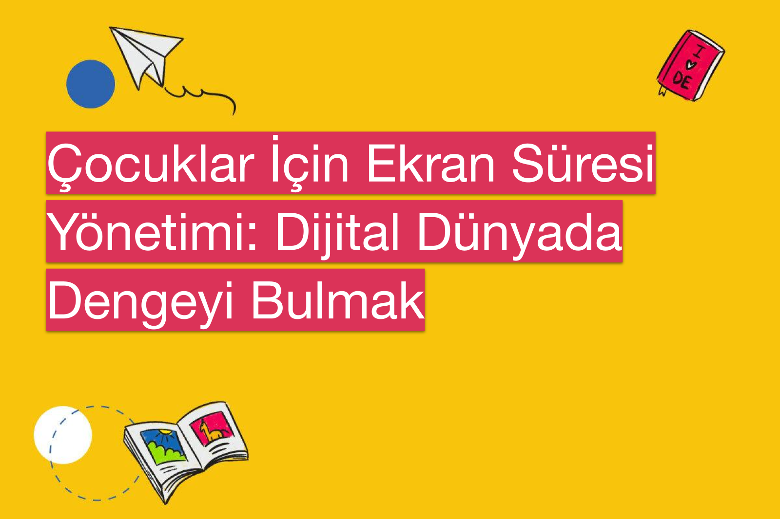Çocuklar İçin Ekran Süresi Yönetimi: Dijital Dünyada Dengeyi Bulmak
