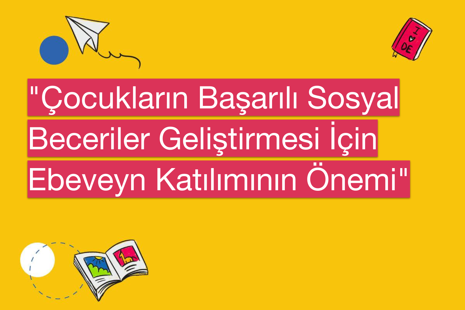 "Çocukların Başarılı Sosyal Beceriler Geliştirmesi İçin Ebeveyn Katılımının Önemi"