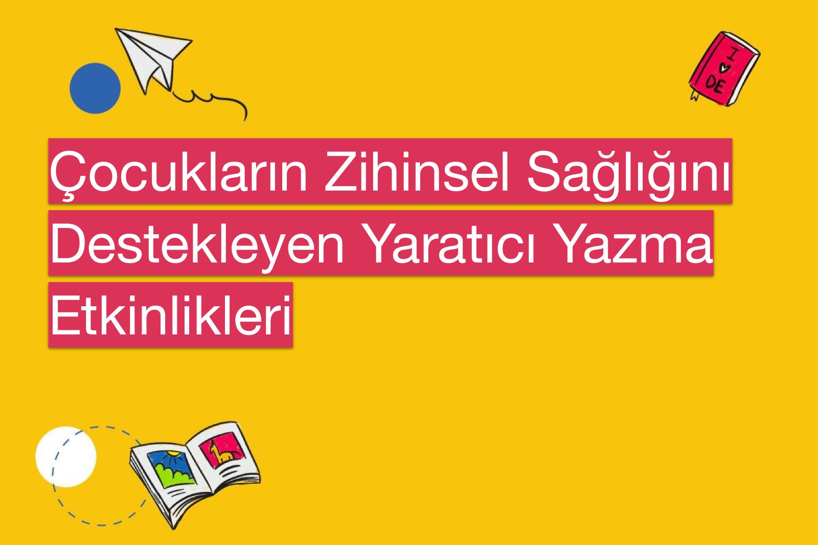 Çocukların Zihinsel Sağlığını Destekleyen Yaratıcı Yazma Etkinlikleri