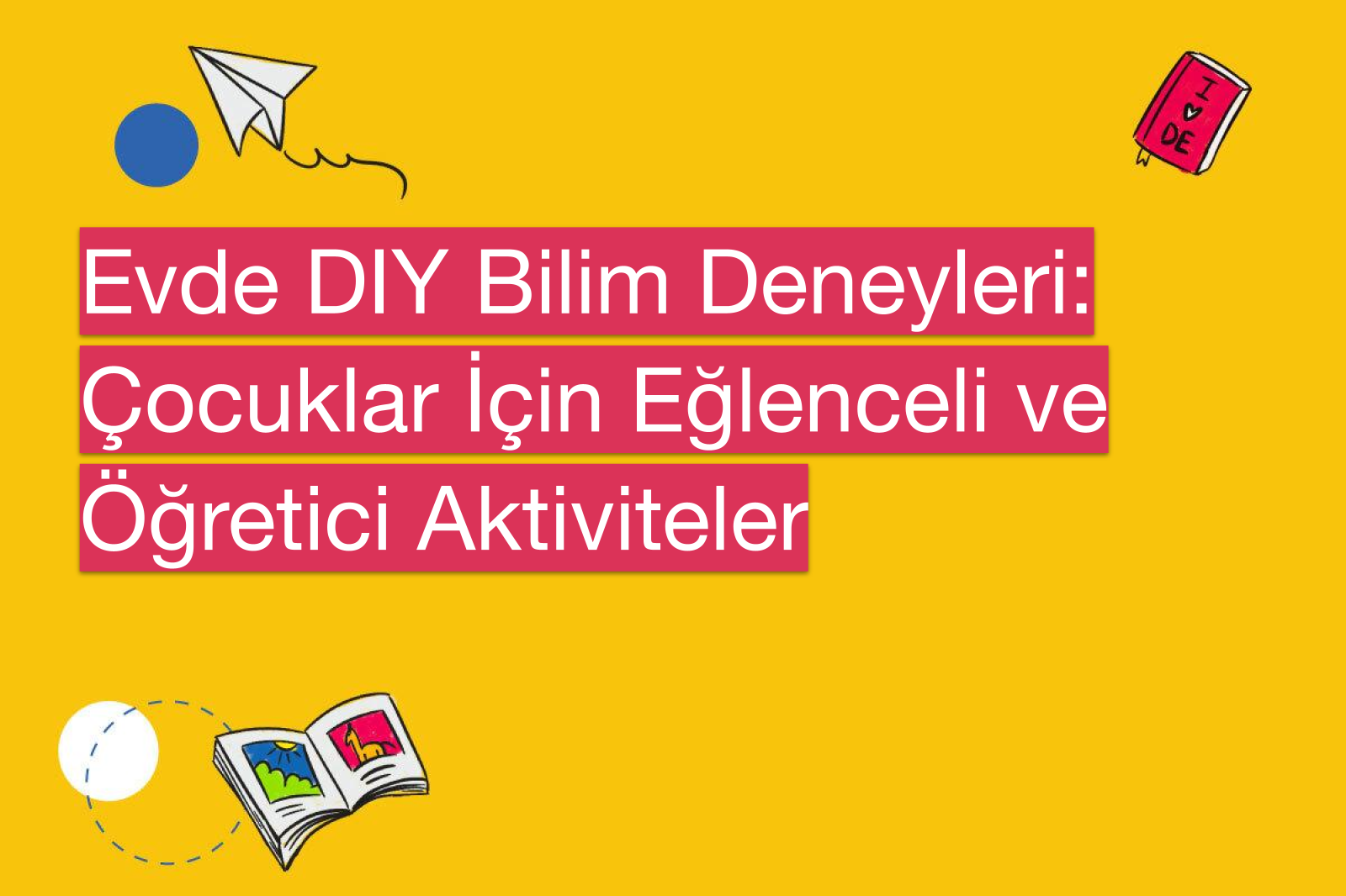 Evde DIY Bilim Deneyleri: Çocuklar İçin Eğlenceli ve Öğretici Aktiviteler