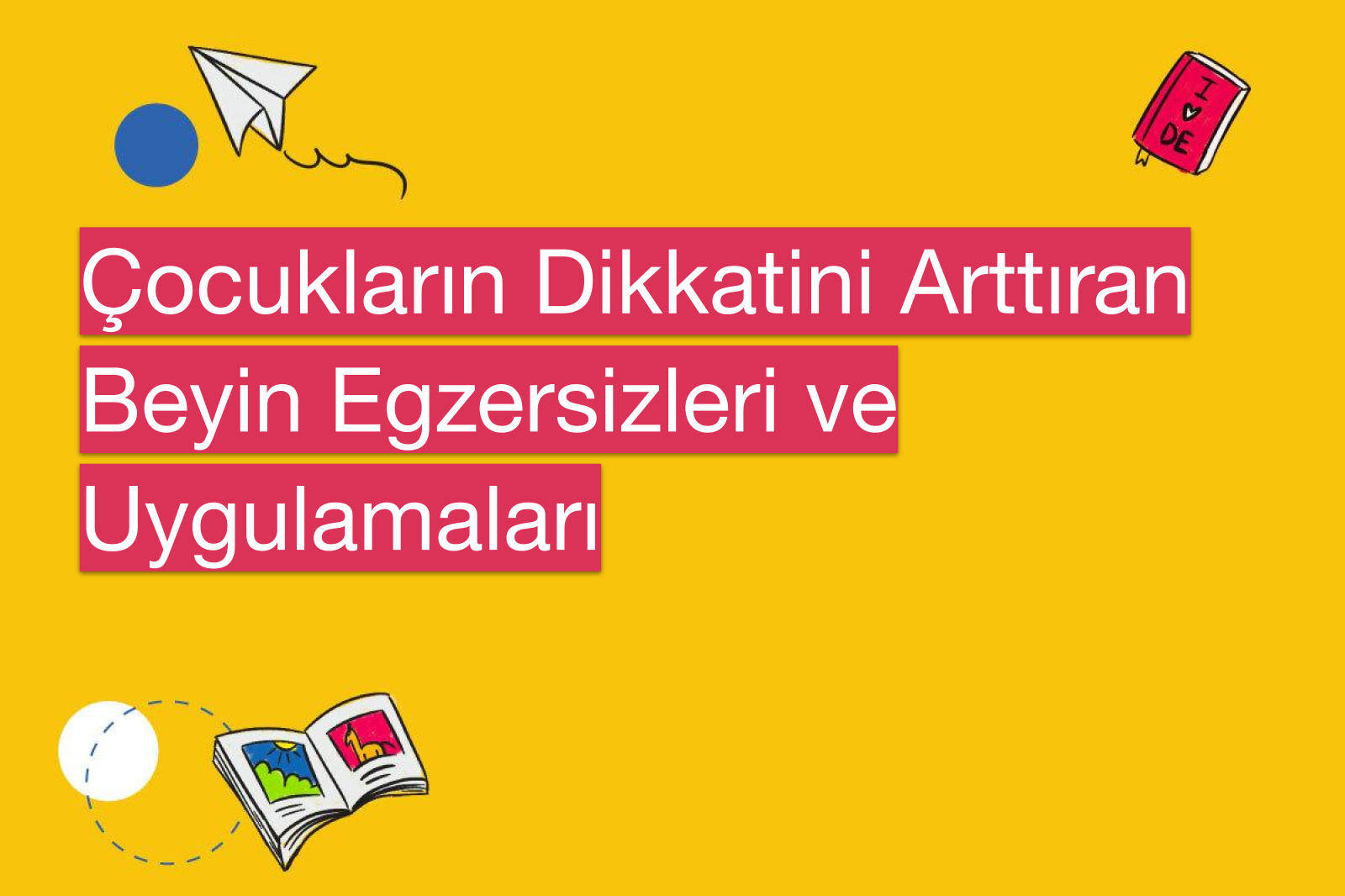 Çocukların Dikkatini Arttıran Beyin Egzersizleri ve Uygulamaları