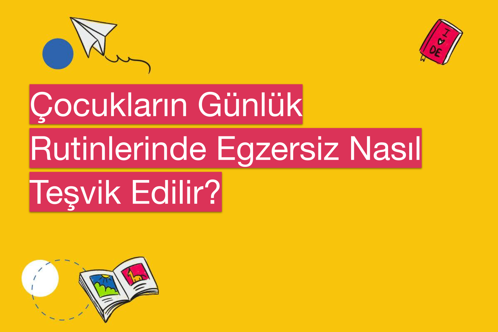 Çocukların Günlük Rutinlerinde Egzersiz Nasıl Teşvik Edilir?