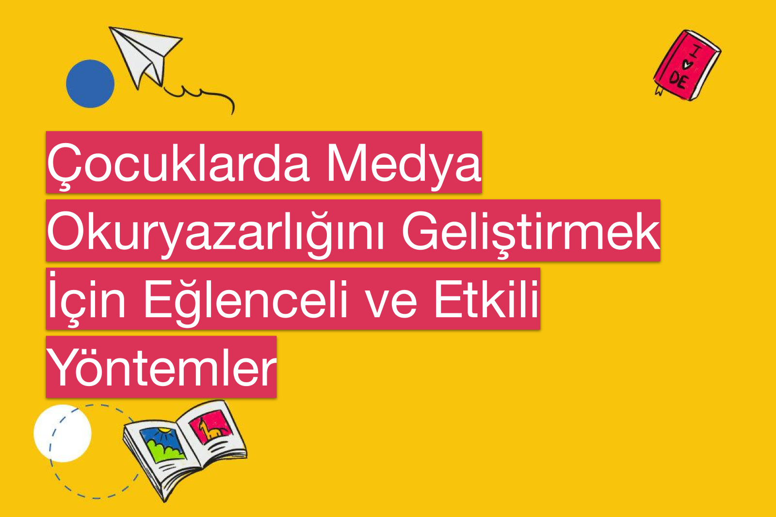 Çocuklarda Medya Okuryazarlığını Geliştirmek İçin Eğlenceli ve Etkili Yöntemler