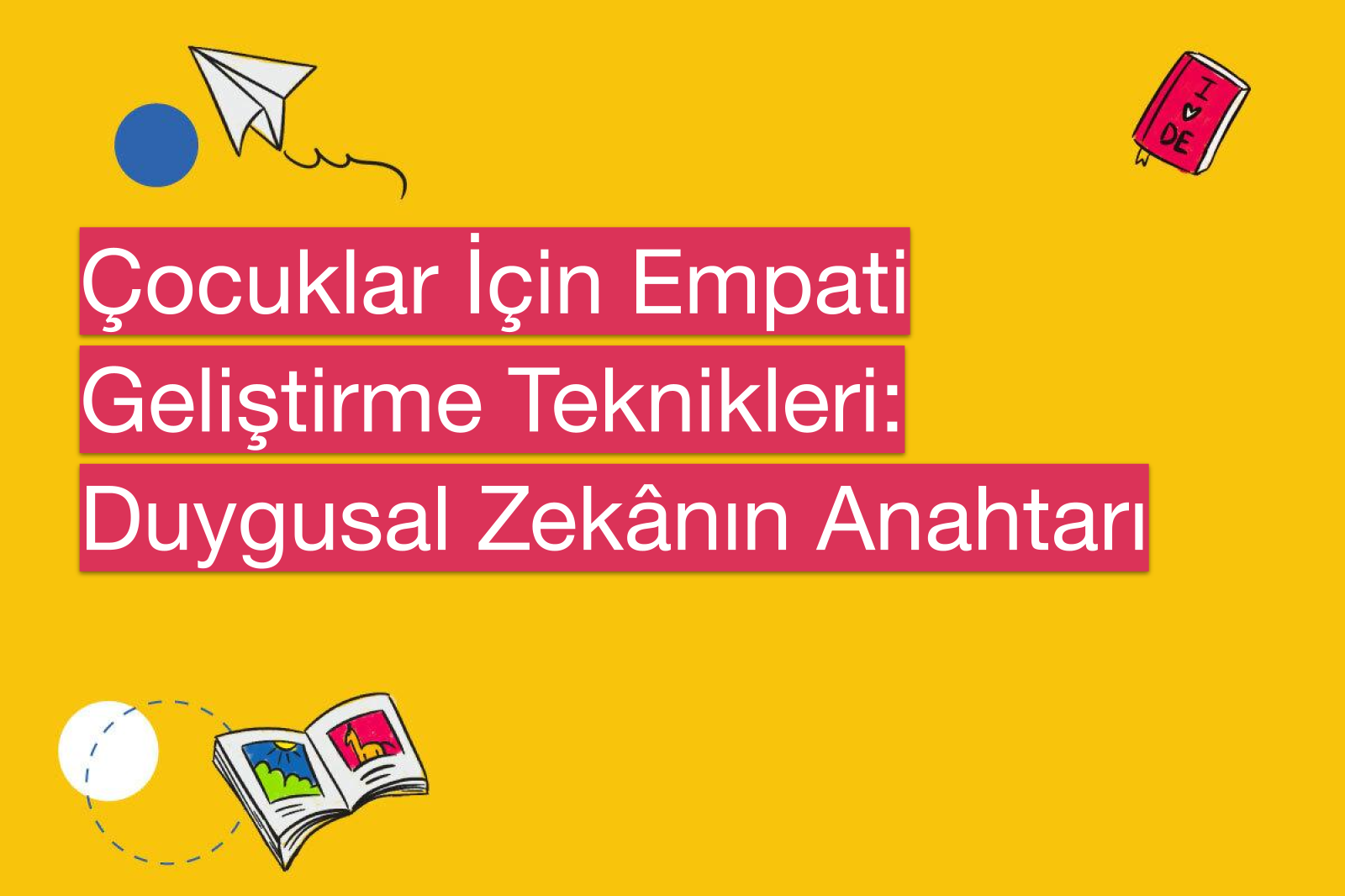 Çocuklar İçin Empati Geliştirme Teknikleri: Duygusal Zekânın Anahtarı