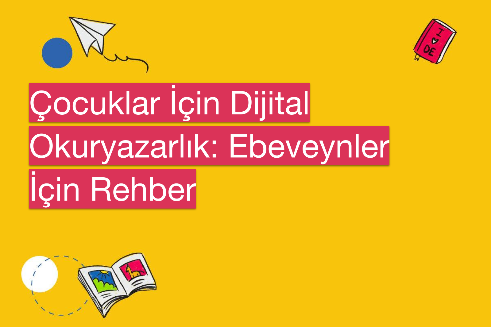 Çocuklar İçin Dijital Okuryazarlık: Ebeveynler İçin Rehber