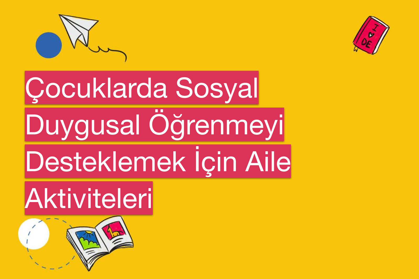 Çocuklarda Sosyal Duygusal Öğrenmeyi Desteklemek İçin Aile Aktiviteleri