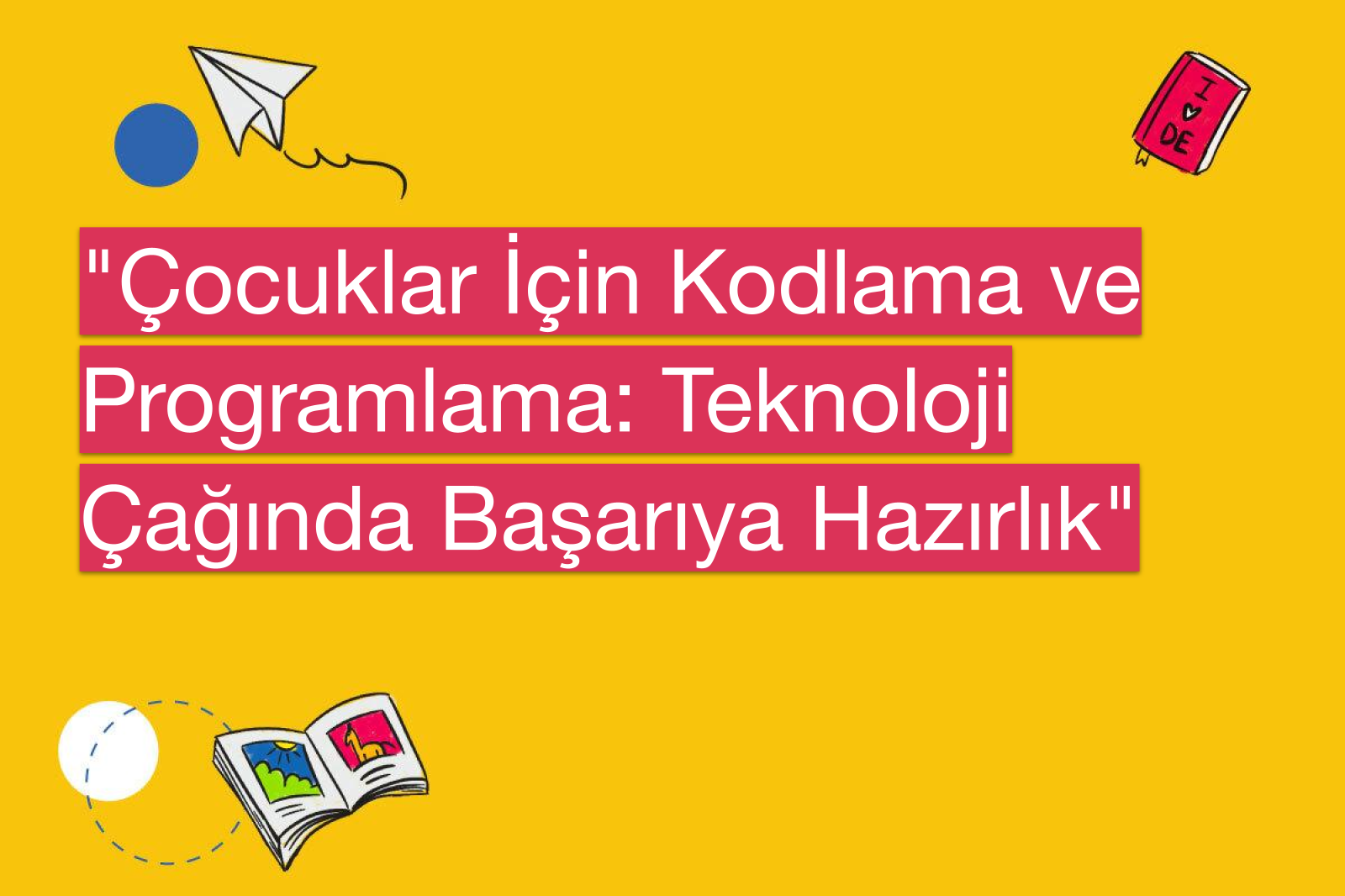 "Çocuklar İçin Kodlama ve Programlama: Teknoloji Çağında Başarıya Hazırlık"