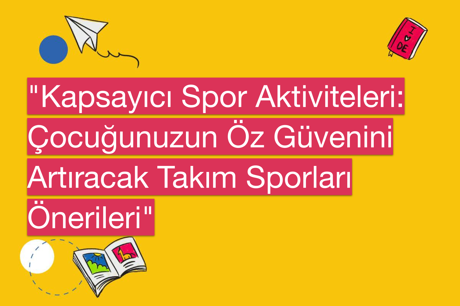 "Kapsayıcı Spor Aktiviteleri: Çocuğunuzun Öz Güvenini Artıracak Takım Sporları Önerileri"