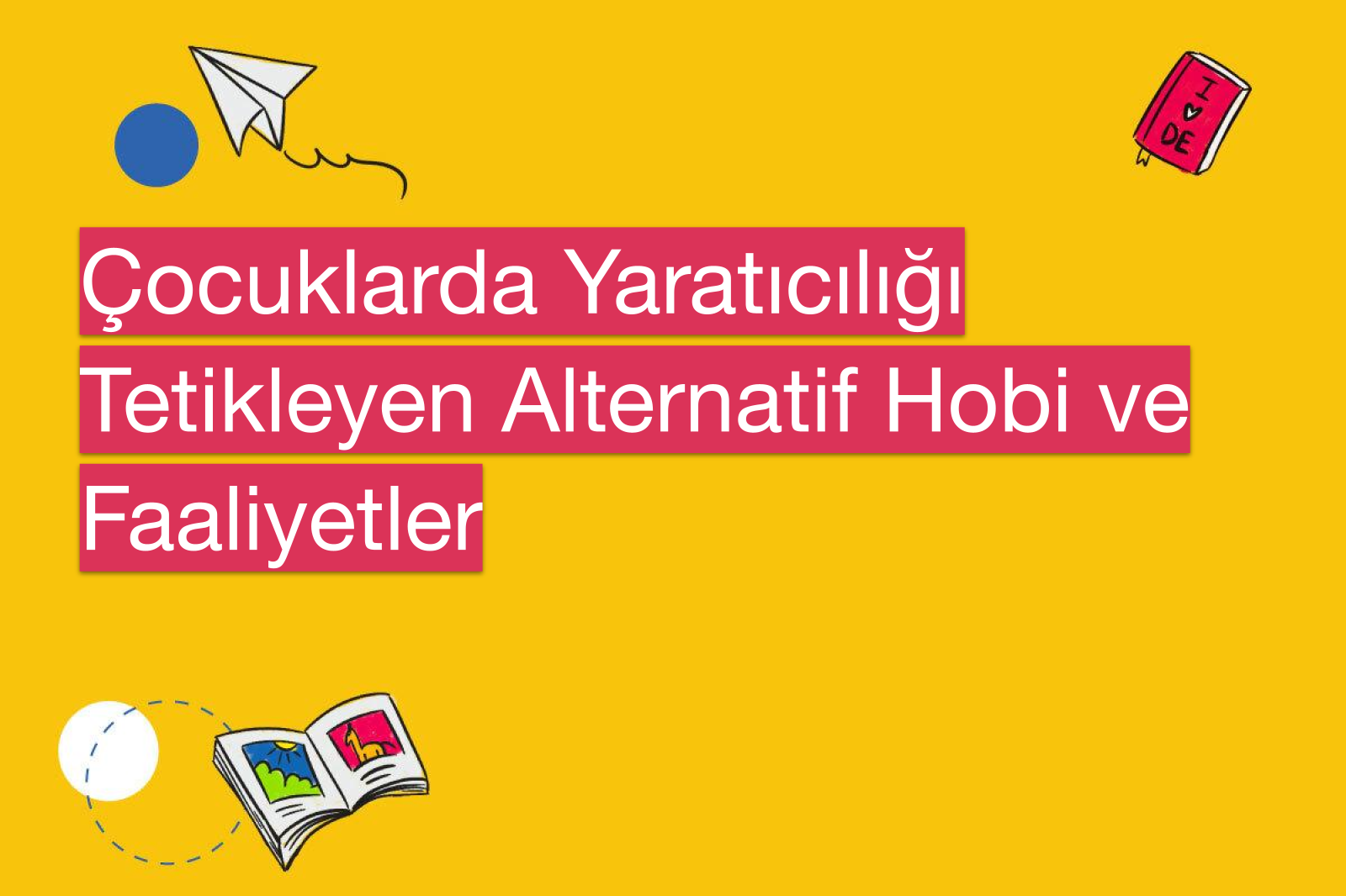 Çocuklarda Yaratıcılığı Tetikleyen Alternatif Hobi ve Faaliyetler