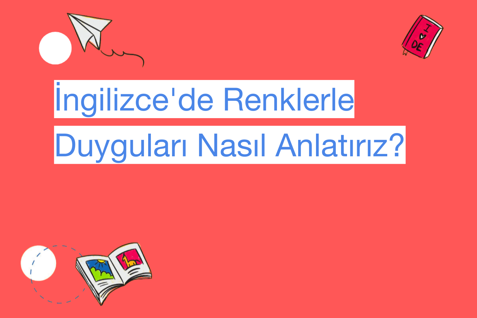 İngilizce'de Renklerle Duyguları Nasıl Anlatırız?