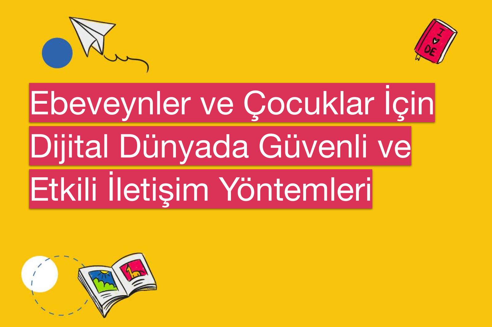 Ebeveynler ve Çocuklar İçin Dijital Dünyada Güvenli ve Etkili İletişim Yöntemleri