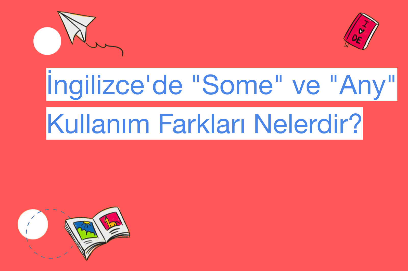 İngilizce'de "Some" ve "Any" Kullanım Farkları Nelerdir?