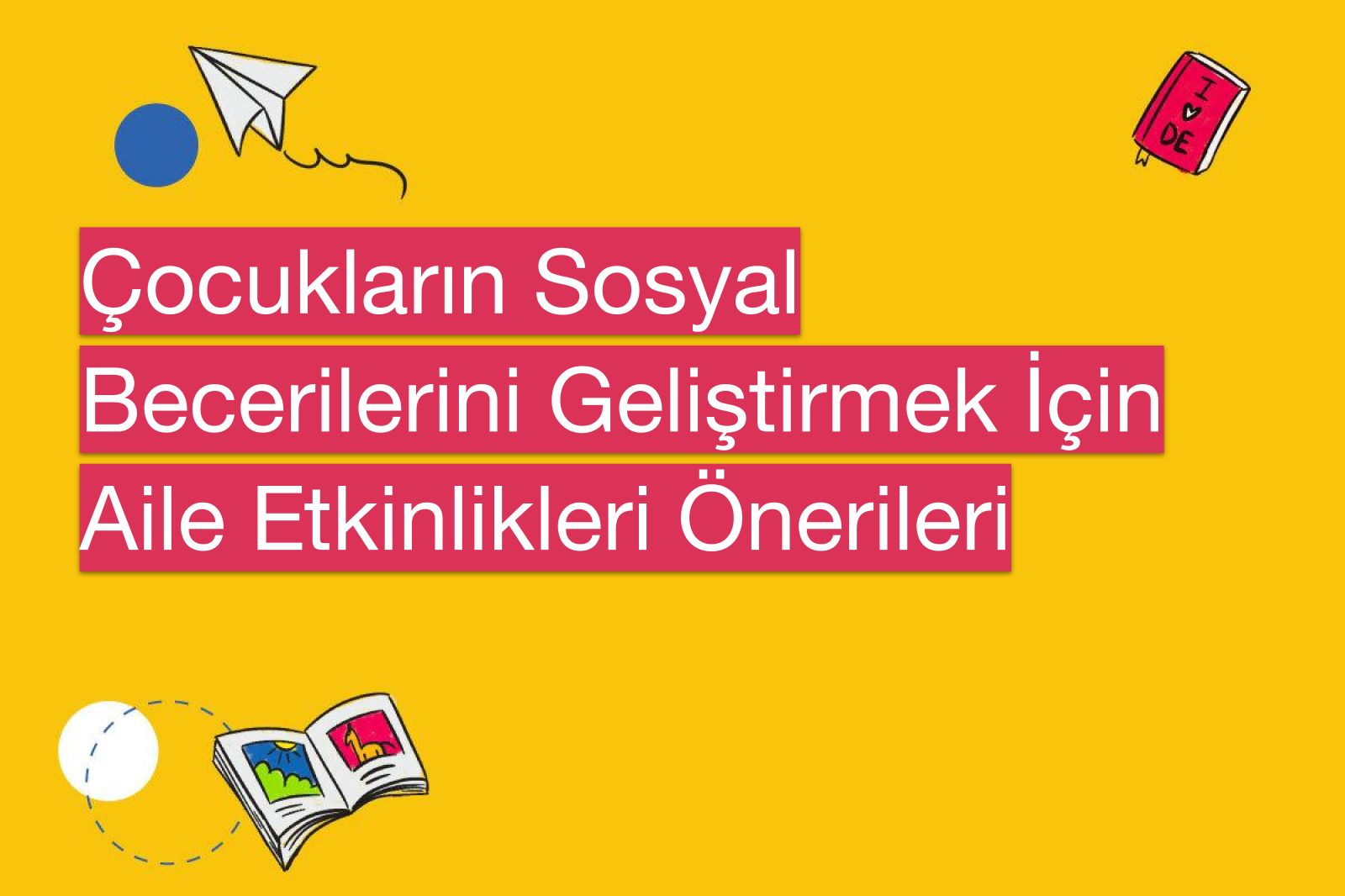 Çocukların Sosyal Becerilerini Geliştirmek İçin Aile Etkinlikleri Önerileri