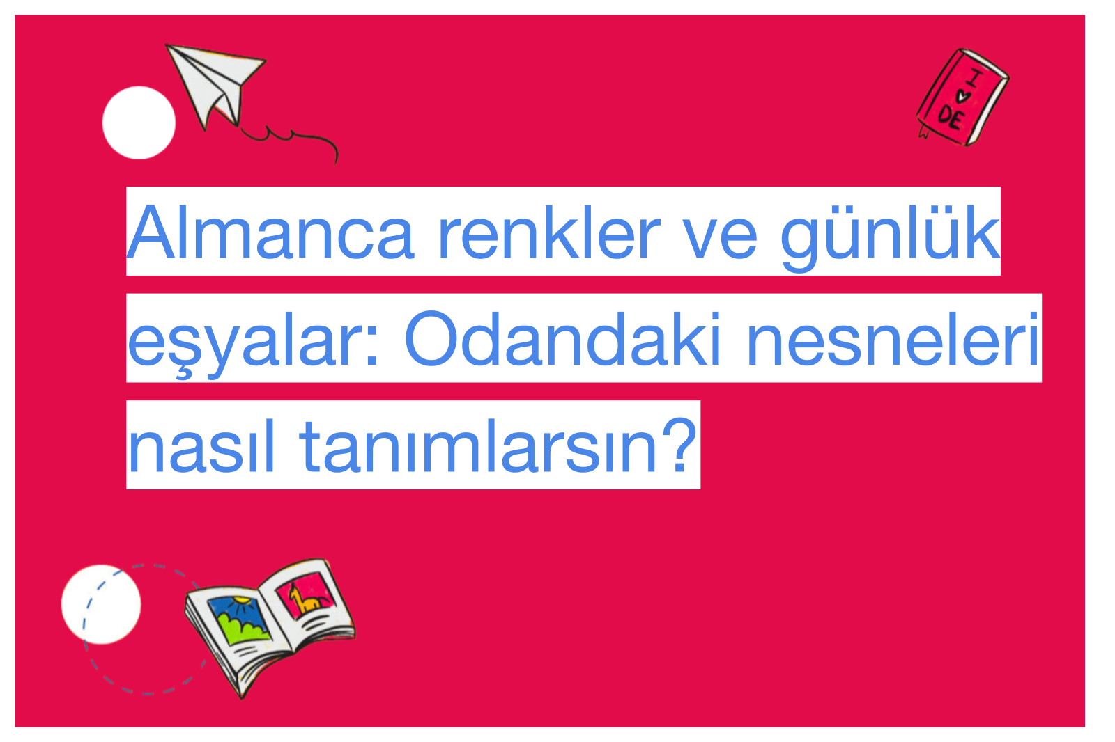 Almanca renkler ve günlük eşyalar: Odandaki nesneleri nasıl tanımlarsın?
