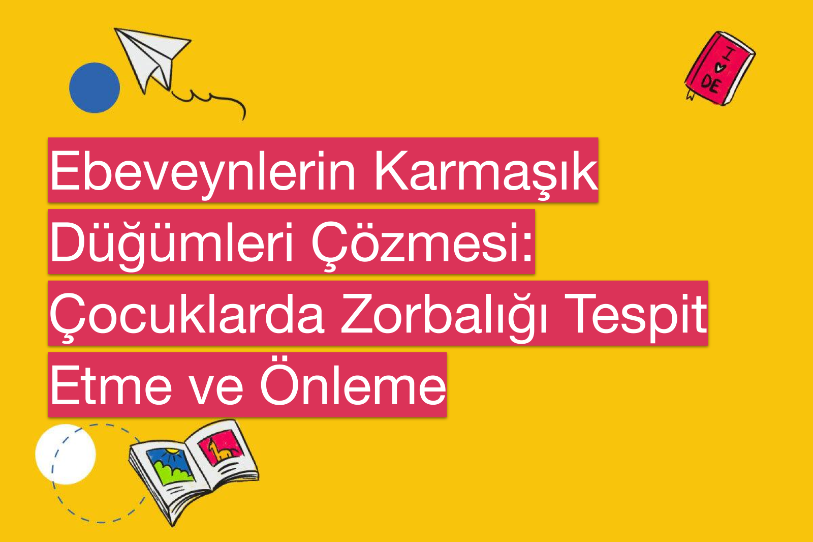 Ebeveynlerin Karmaşık Düğümleri Çözmesi: Çocuklarda Zorbalığı Tespit Etme ve Önleme