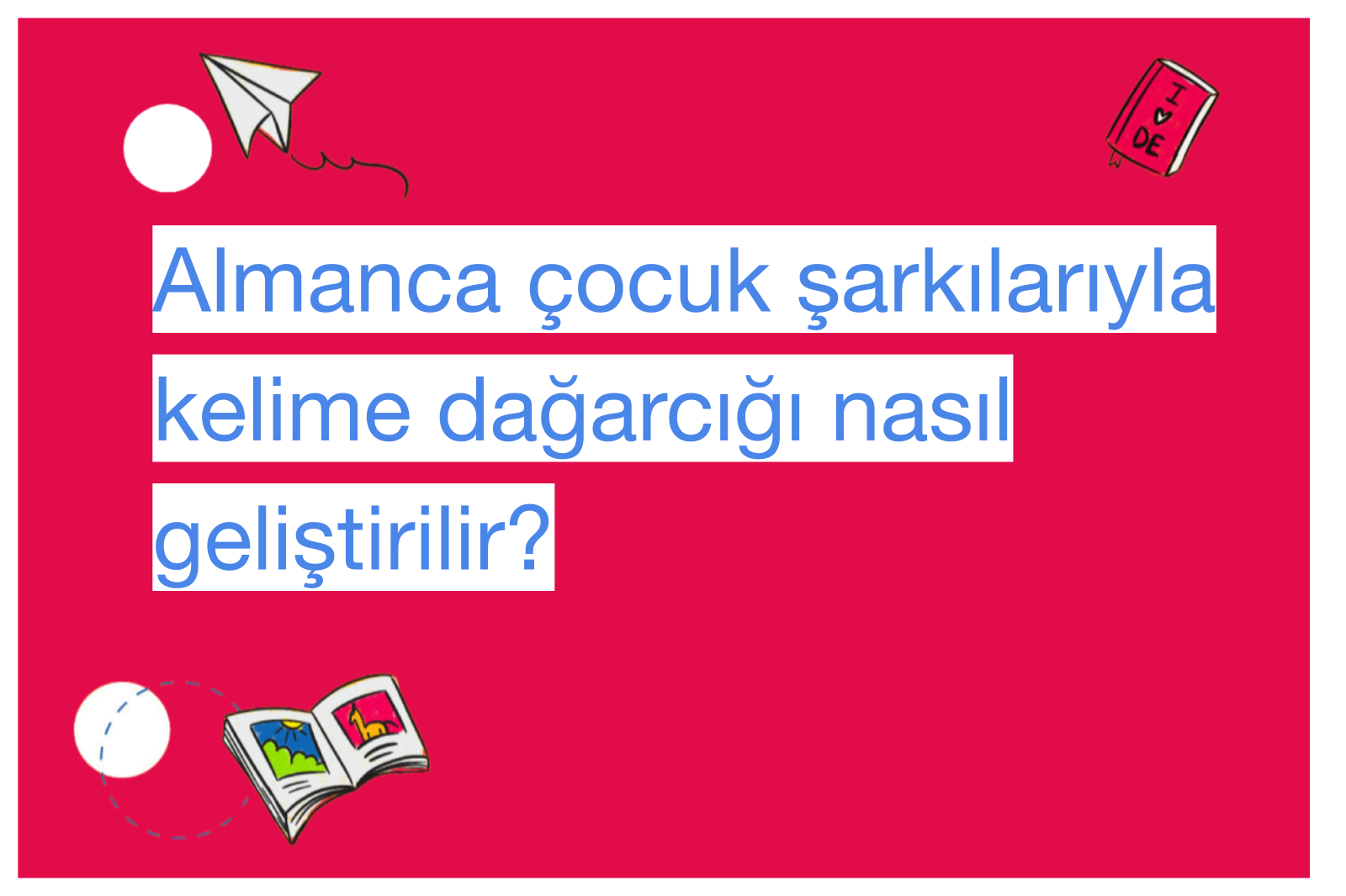 Almanca çocuk şarkılarıyla kelime dağarcığı nasıl geliştirilir?