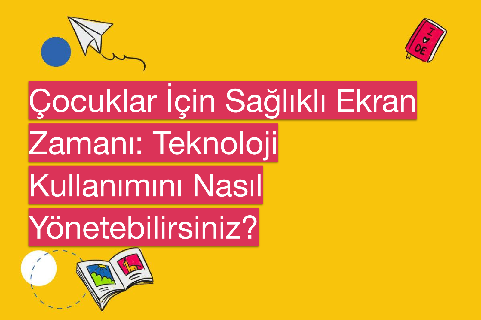 Çocuklar İçin Sağlıklı Ekran Zamanı: Teknoloji Kullanımını Nasıl Yönetebilirsiniz?