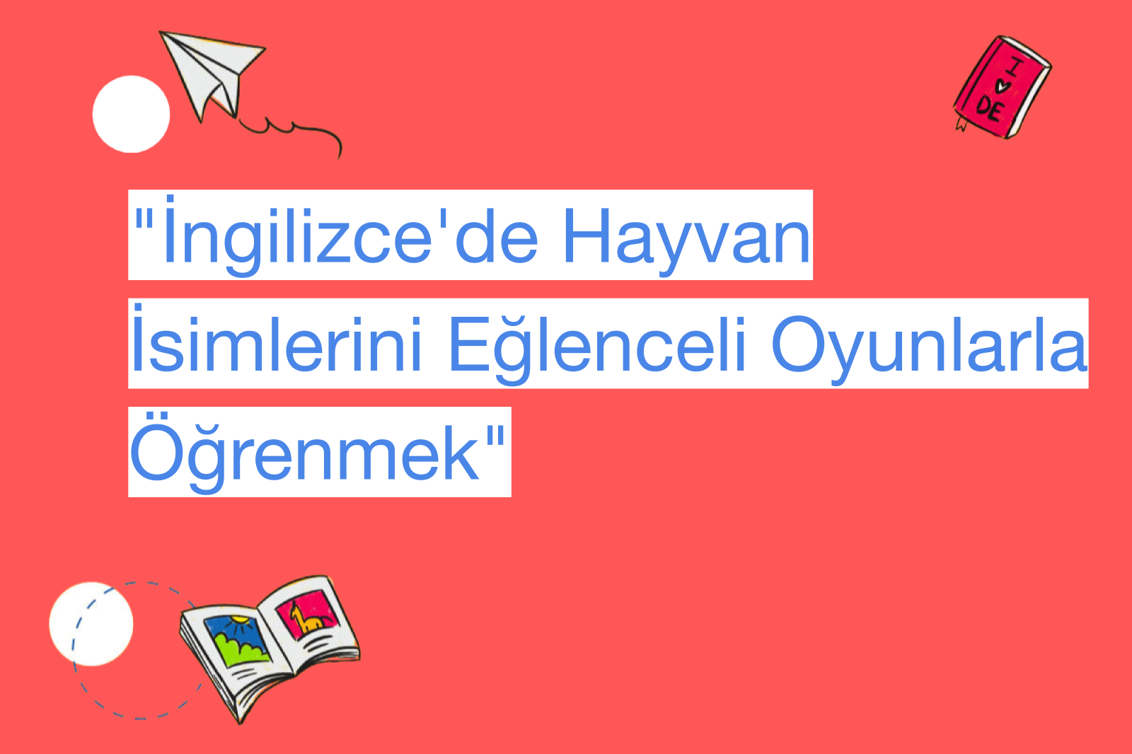 "İngilizce'de Hayvan İsimlerini Eğlenceli Oyunlarla Öğrenmek"