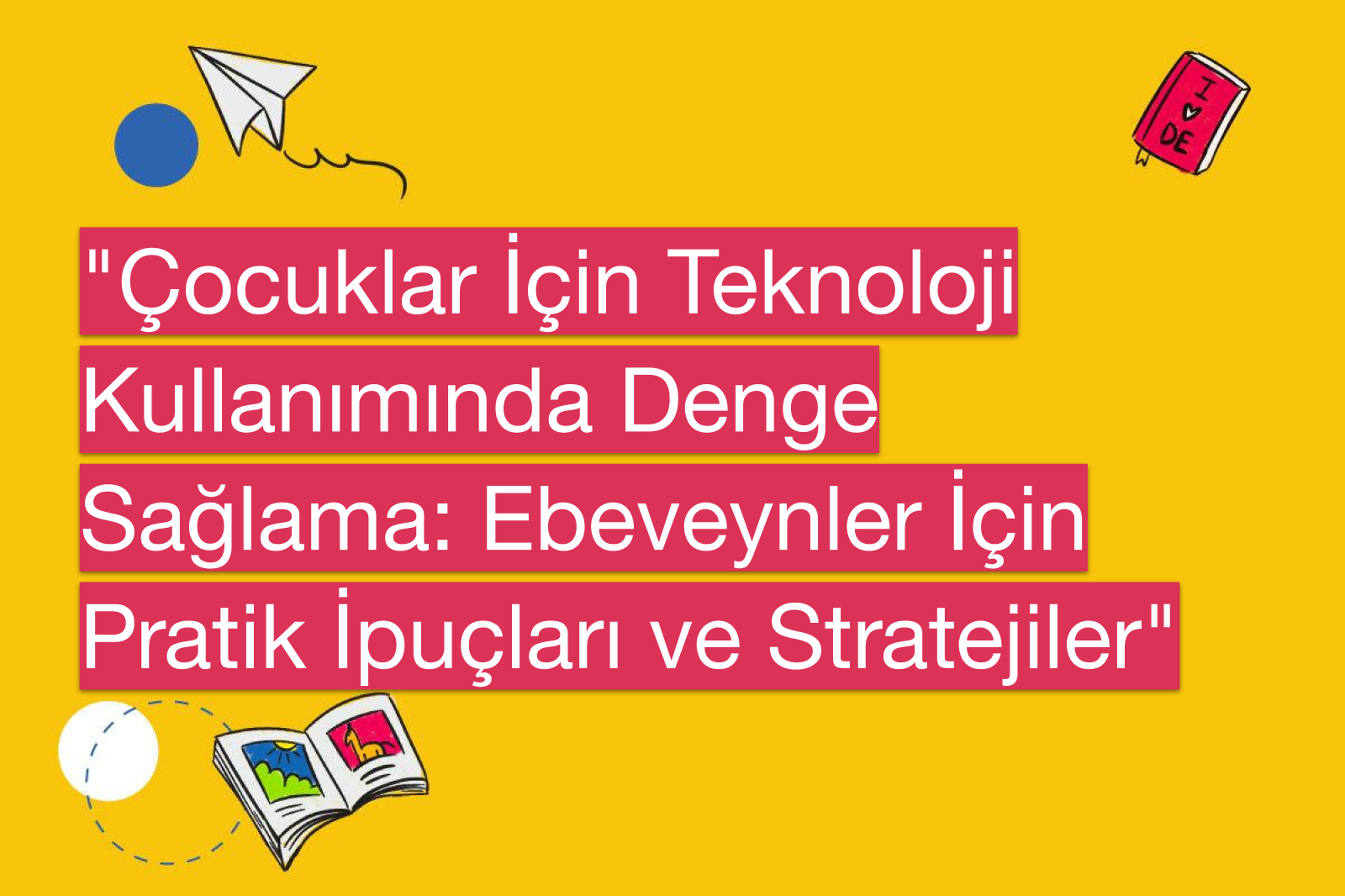 "Çocuklar İçin Teknoloji Kullanımında Denge Sağlama: Ebeveynler İçin Pratik İpuçları ve Stratejiler"