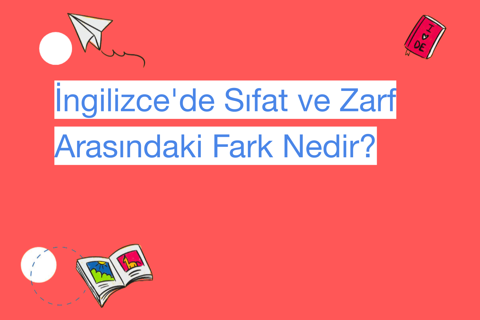 İngilizce'de Sıfat ve Zarf Arasındaki Fark Nedir?
