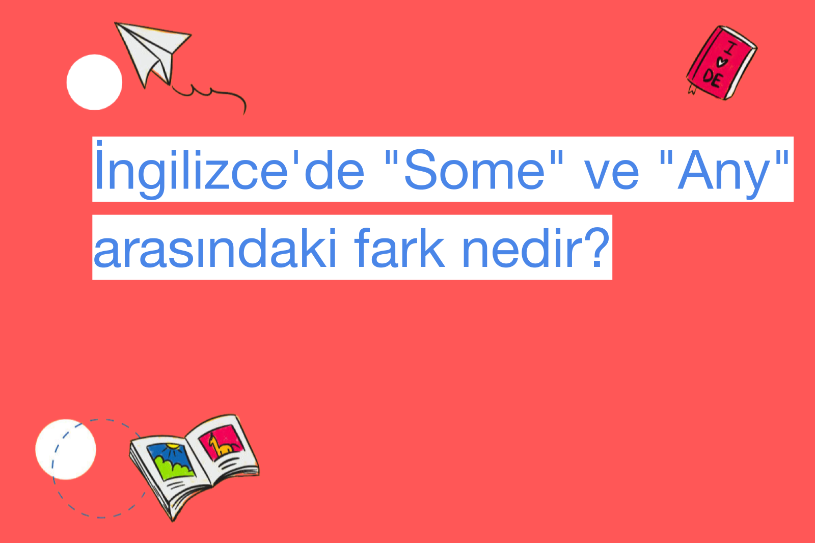 İngilizce'de "Some" ve "Any" arasındaki fark nedir?
