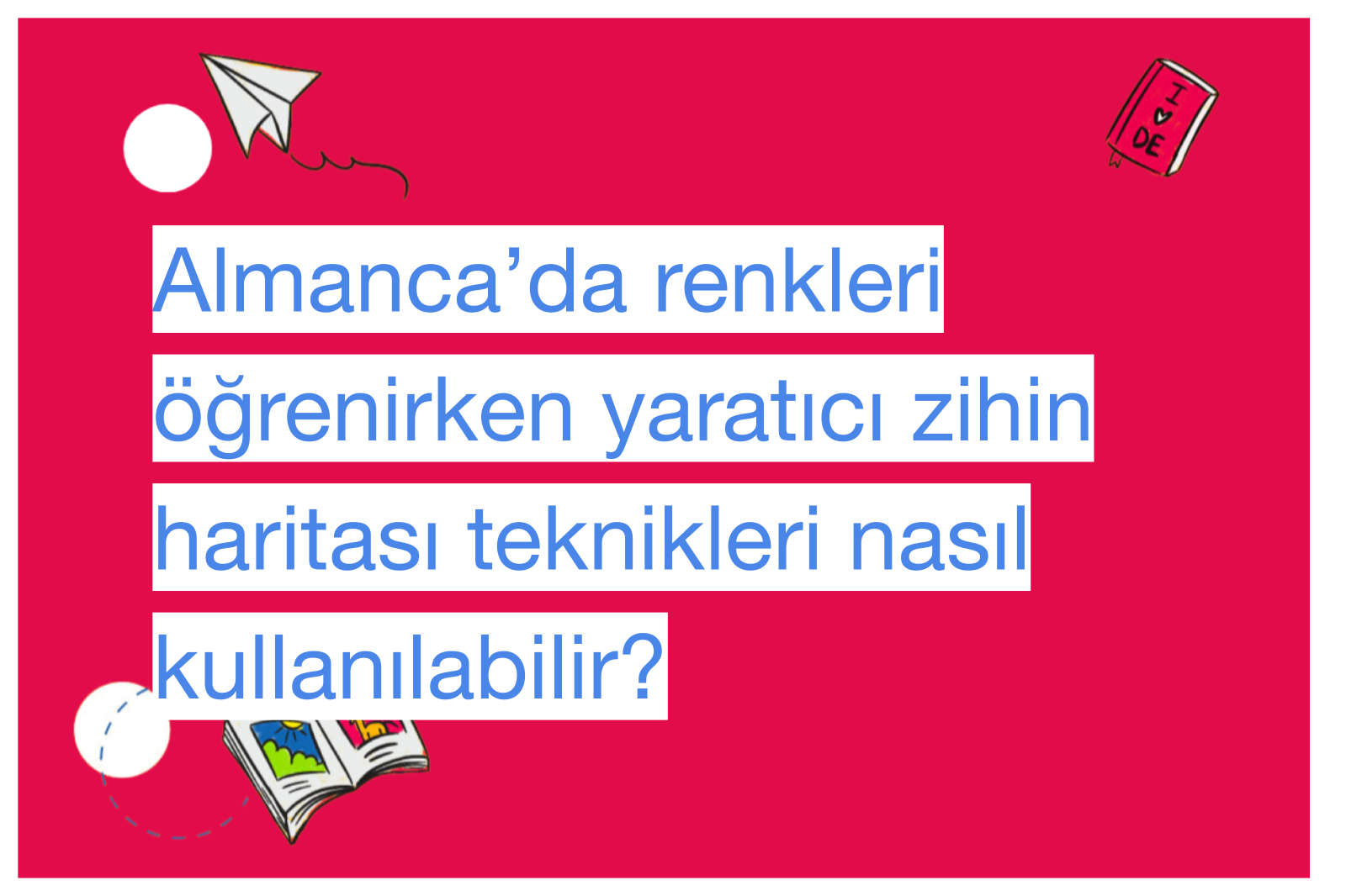 Almanca’da renkleri öğrenirken yaratıcı zihin haritası teknikleri nasıl kullanılabilir?