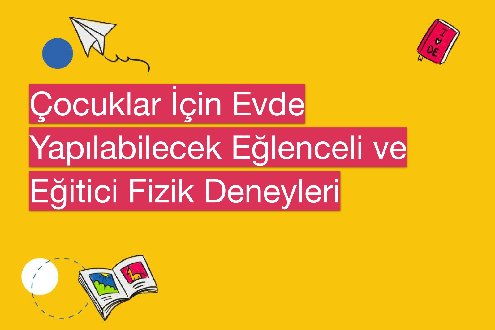 Çocuklar İçin Evde Yapılabilecek Eğlenceli ve Eğitici Fizik Deneyleri