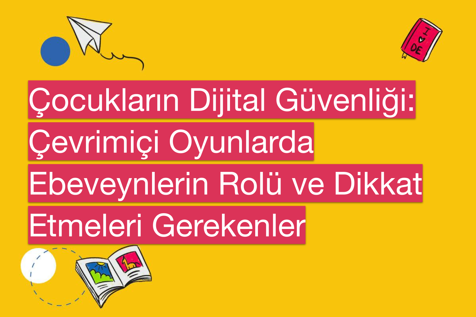 Çocukların Dijital Güvenliği: Çevrimiçi Oyunlarda Ebeveynlerin Rolü ve Dikkat Etmeleri Gerekenler