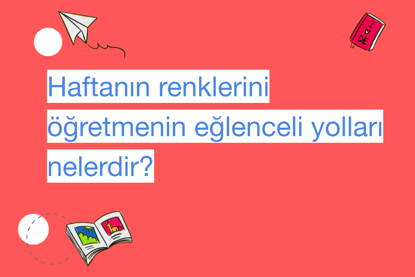 Haftanın renklerini öğretmenin eğlenceli yolları nelerdir?