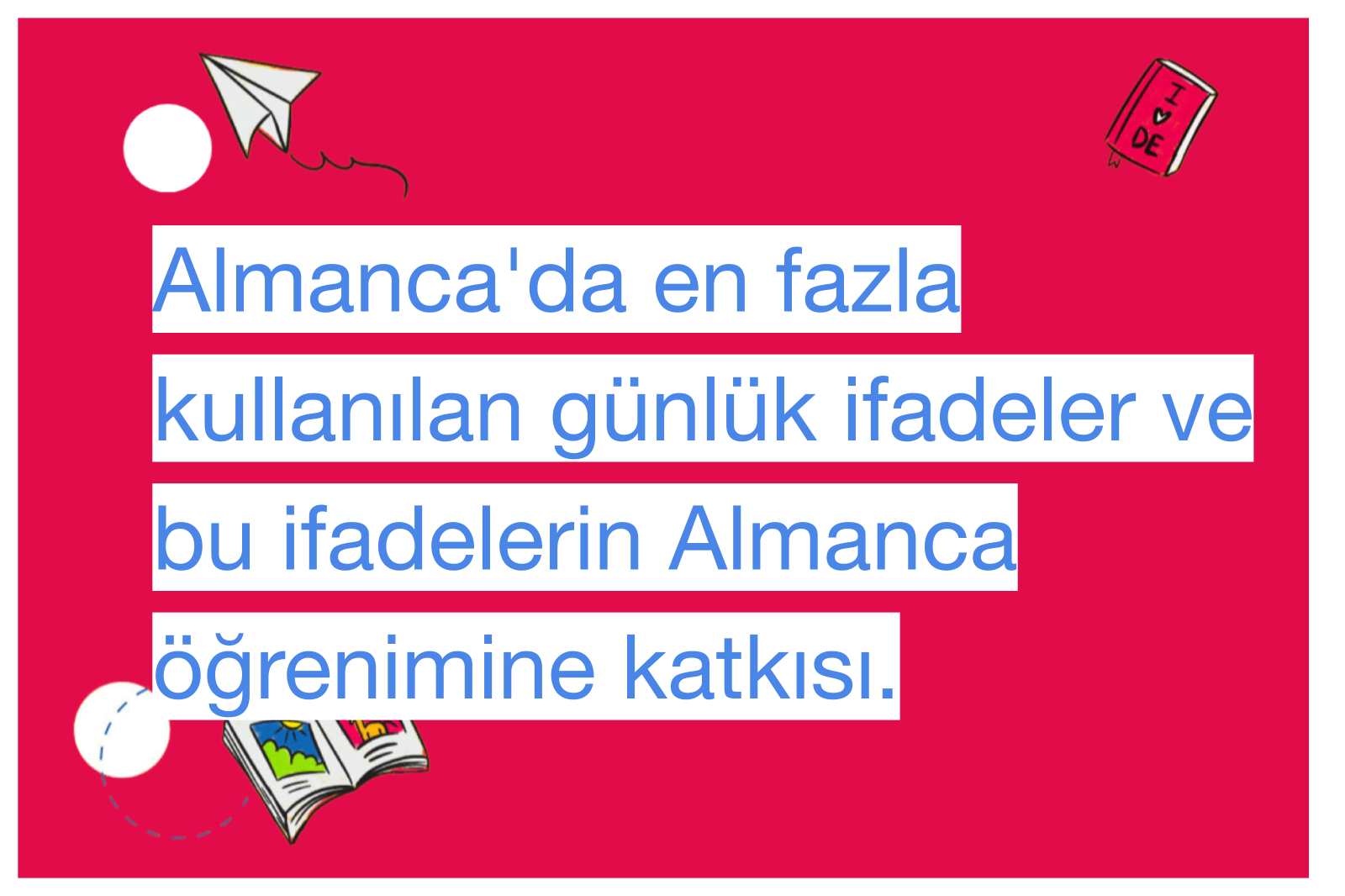 Almanca'da en fazla kullanılan günlük ifadeler ve bu ifadelerin Almanca öğrenimine katkısı.