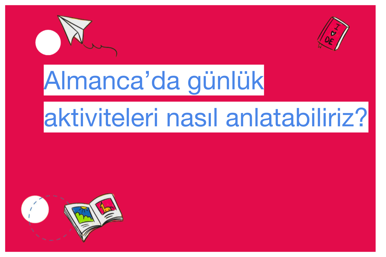 Almanca’da günlük aktiviteleri nasıl anlatabiliriz?