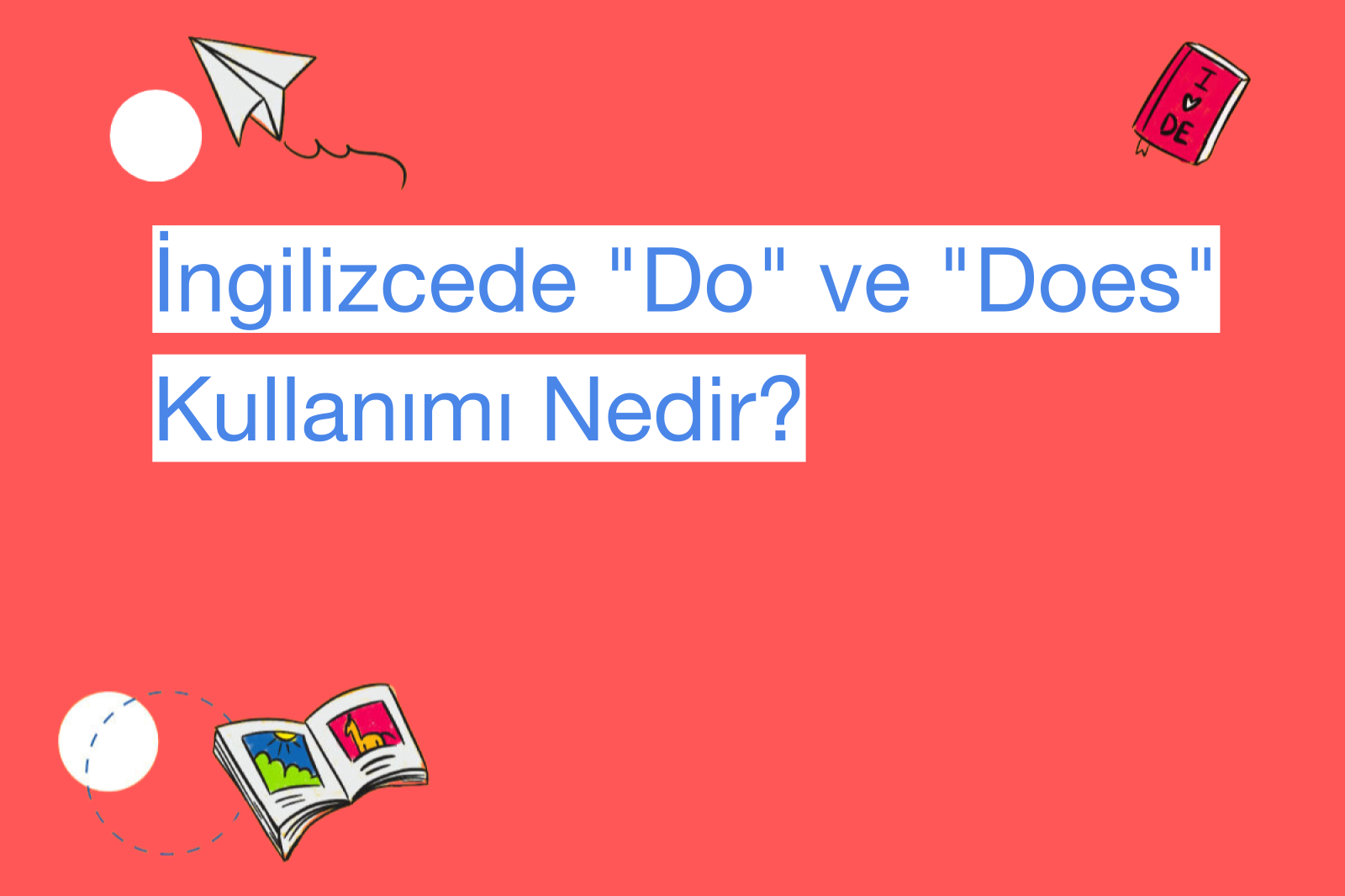 İngilizcede "Do" ve "Does" Kullanımı Nedir?