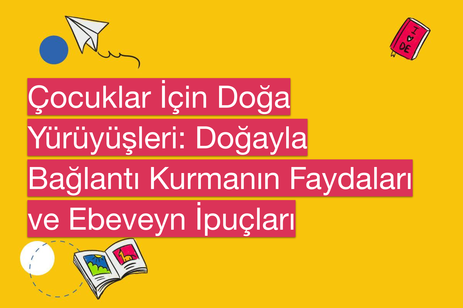 Çocuklar İçin Doğa Yürüyüşleri: Doğayla Bağlantı Kurmanın Faydaları ve Ebeveyn İpuçları