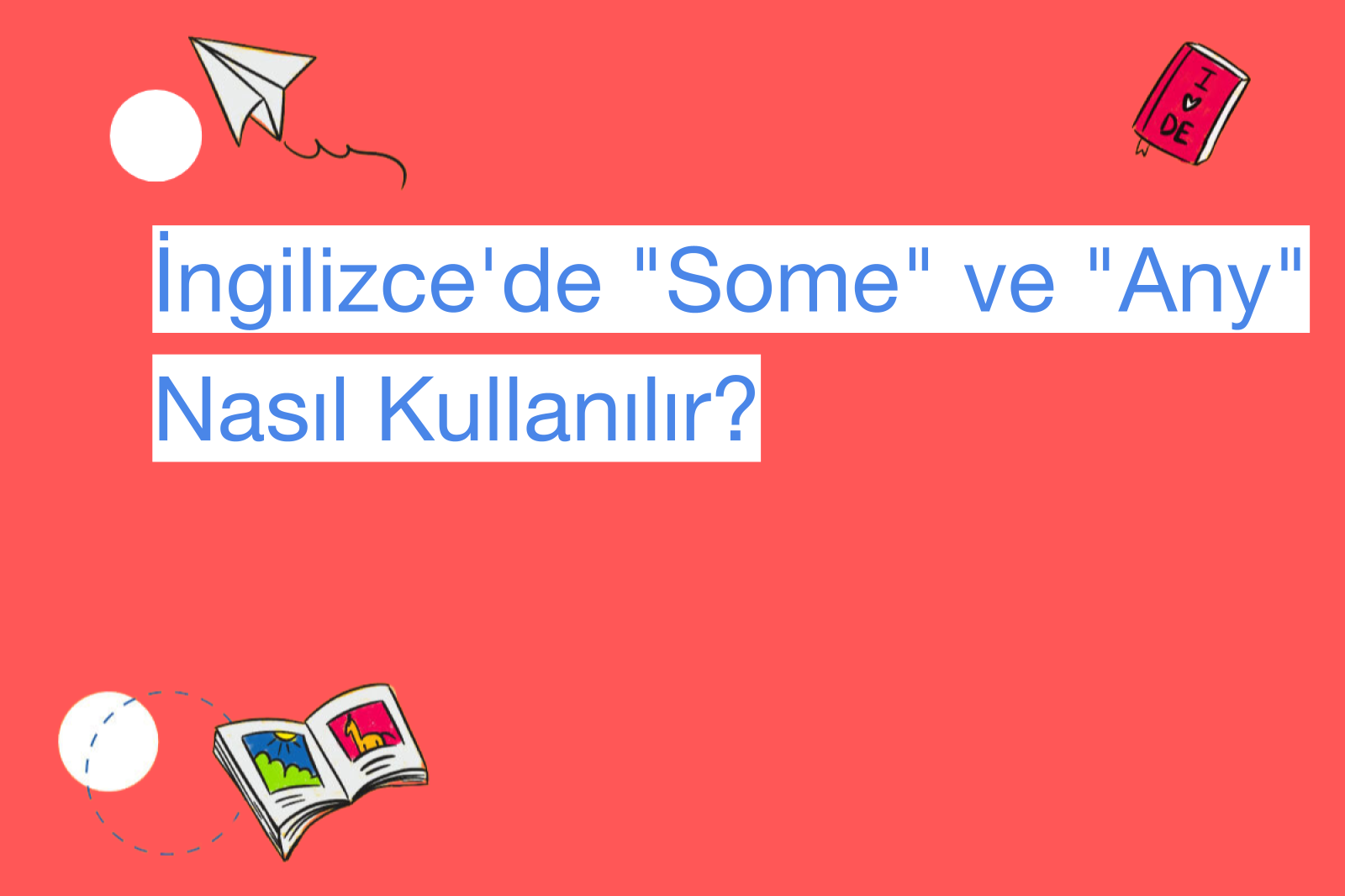 İngilizce'de "Some" ve "Any" Nasıl Kullanılır?