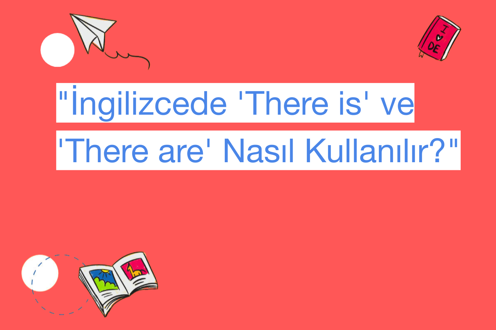 "İngilizcede 'There is' ve 'There are' Nasıl Kullanılır?"