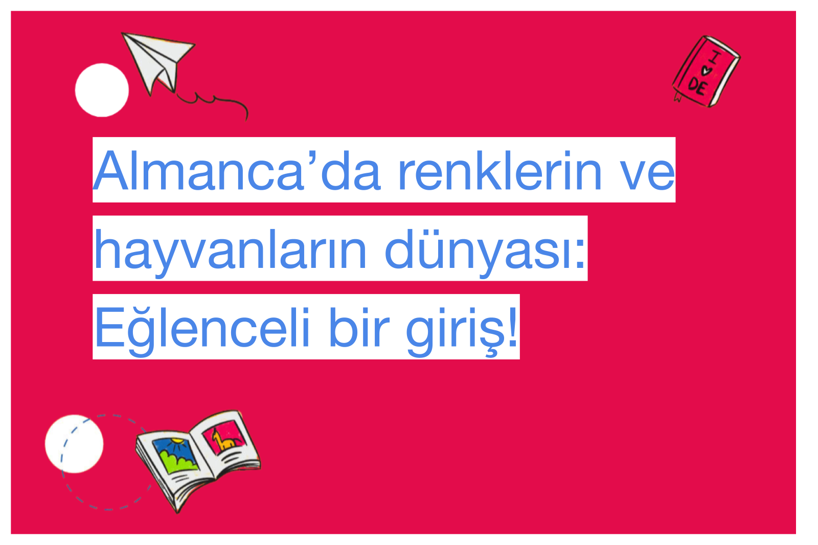 Almanca’da renklerin ve hayvanların dünyası: Eğlenceli bir giriş!