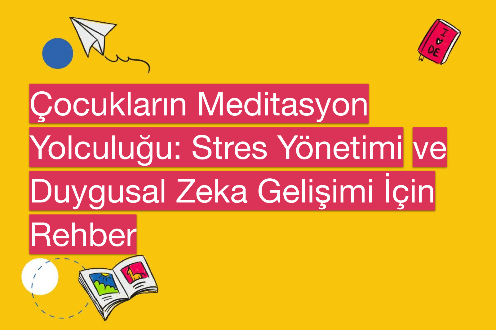 Çocukların Meditasyon Yolculuğu: Stres Yönetimi ve Duygusal Zeka Gelişimi İçin Rehber