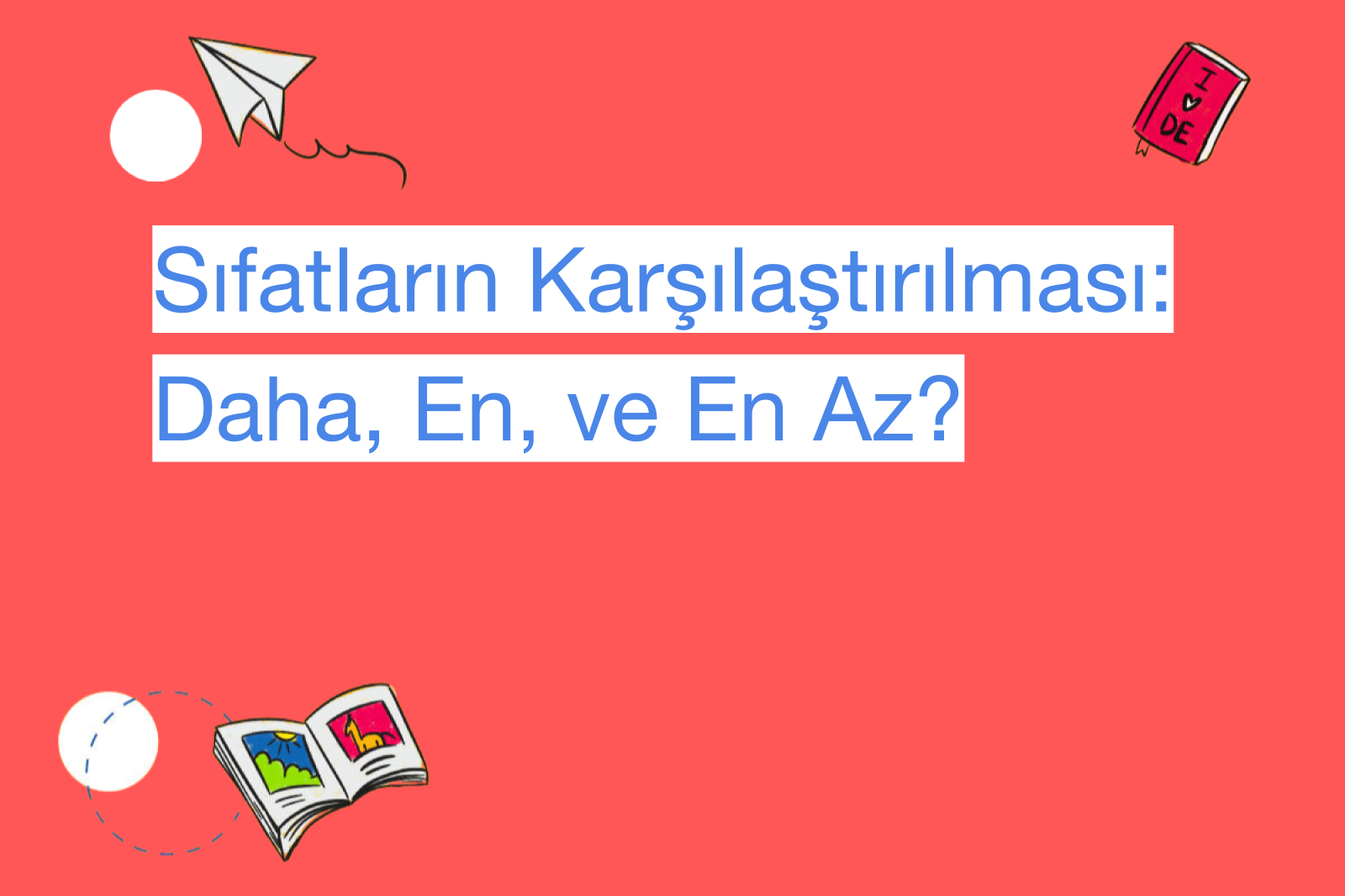 Sıfatların Karşılaştırılması: Daha, En, ve En Az?
