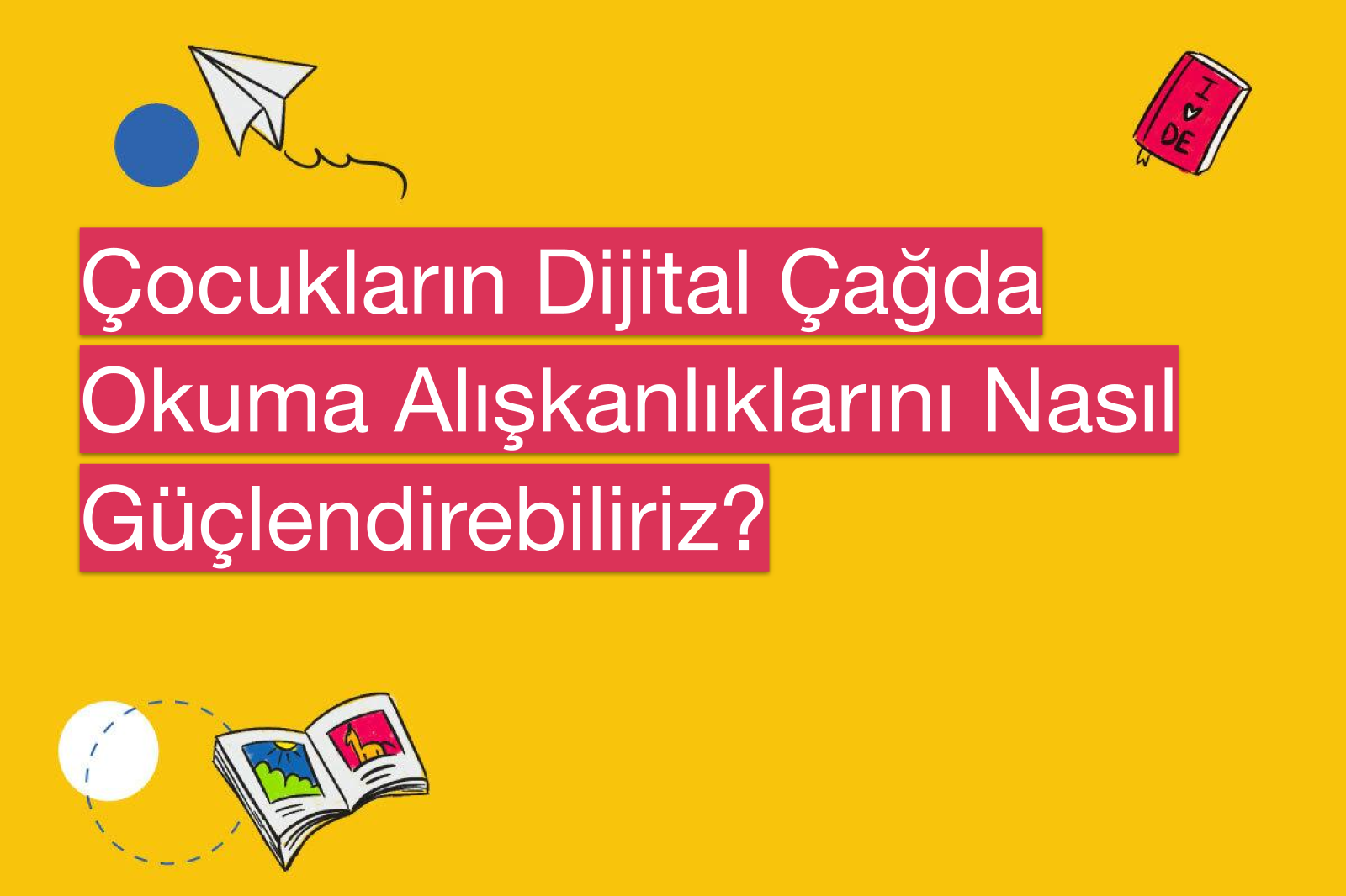 Çocukların Dijital Çağda Okuma Alışkanlıklarını Nasıl Güçlendirebiliriz?