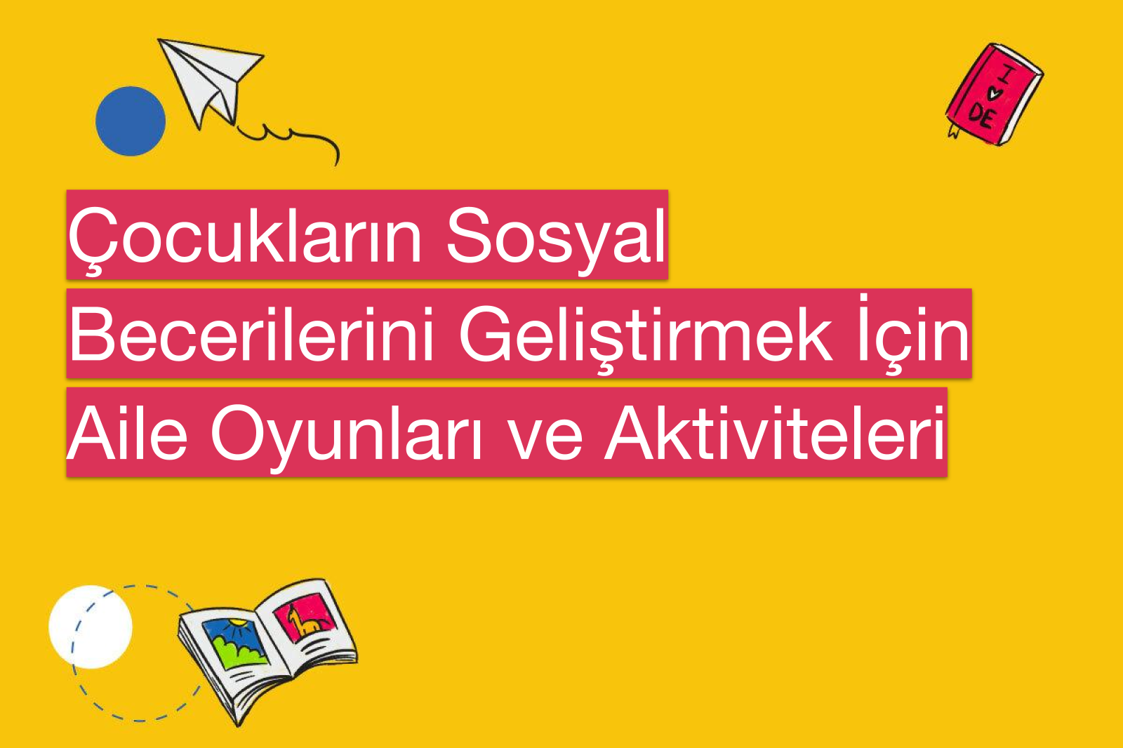 Çocukların Sosyal Becerilerini Geliştirmek İçin Aile Oyunları ve Aktiviteleri