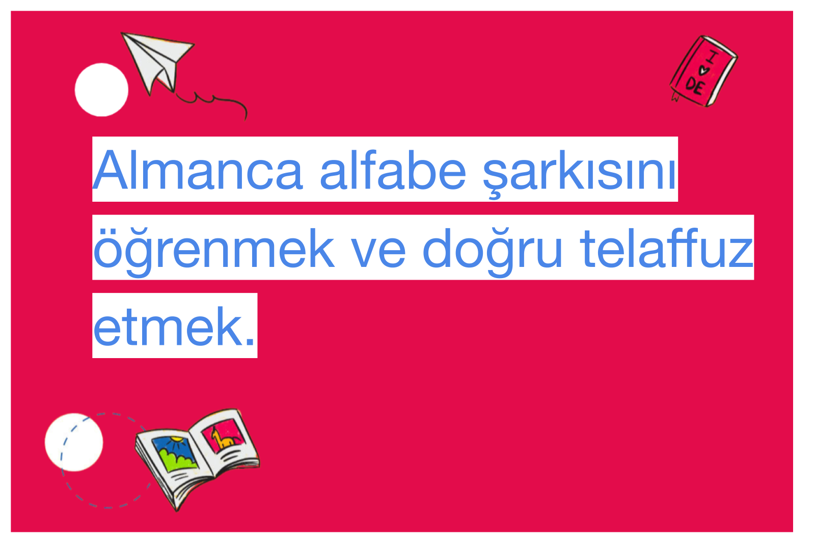Almanca alfabe şarkısını öğrenmek ve doğru telaffuz etmek.