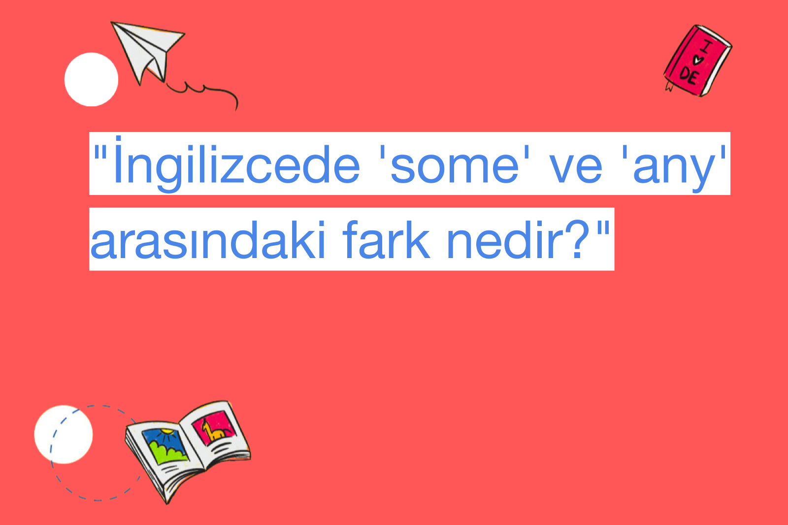 "İngilizcede 'some' ve 'any' arasındaki fark nedir?"
