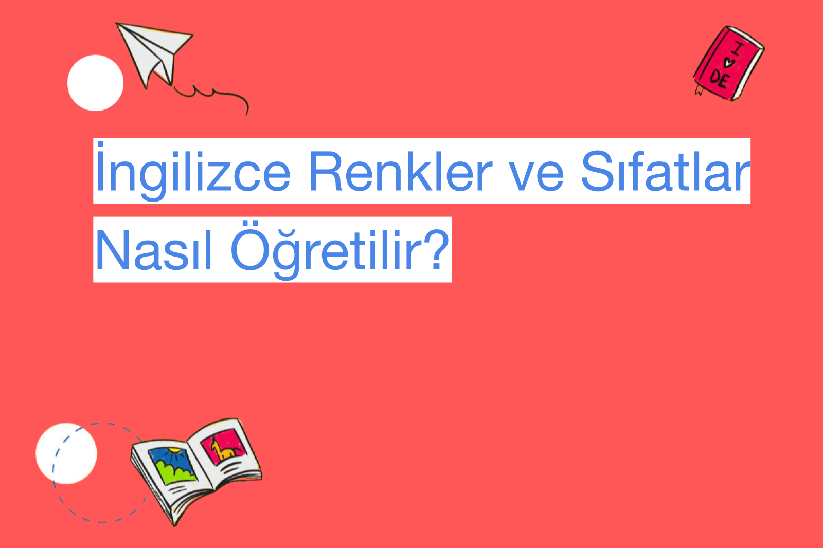 İngilizce Renkler ve Sıfatlar Nasıl Öğretilir?