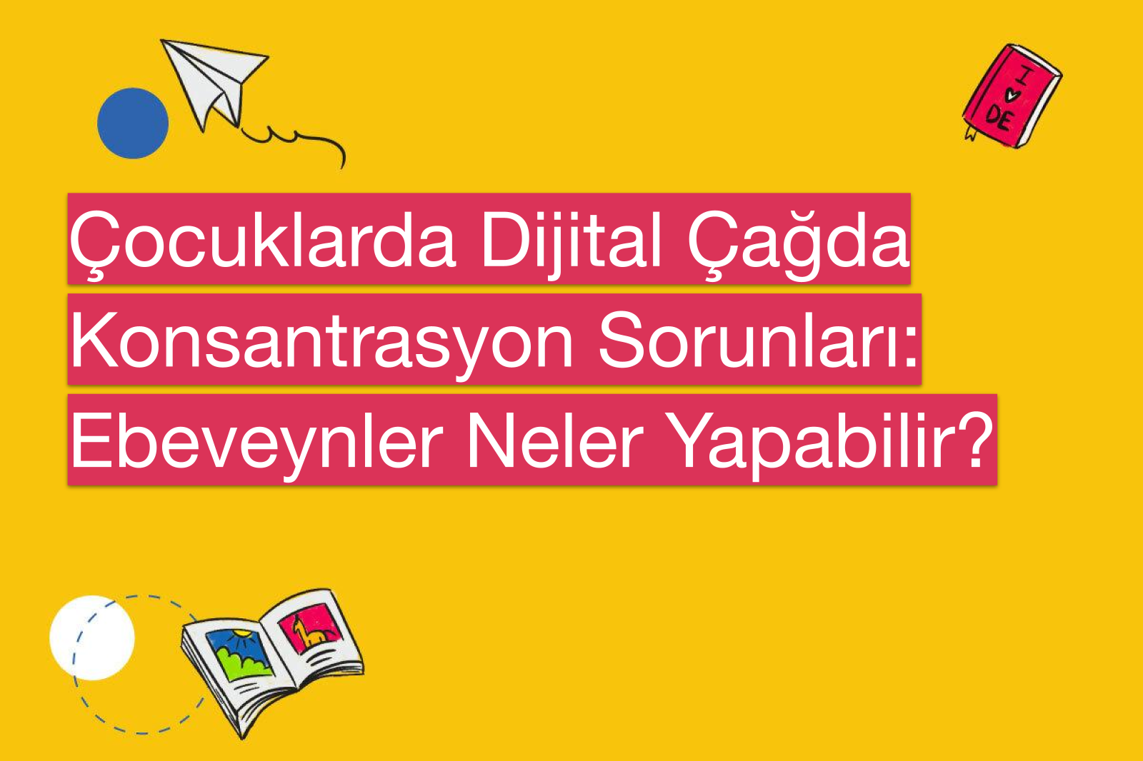 Çocuklarda Dijital Çağda Konsantrasyon Sorunları: Ebeveynler Neler Yapabilir?