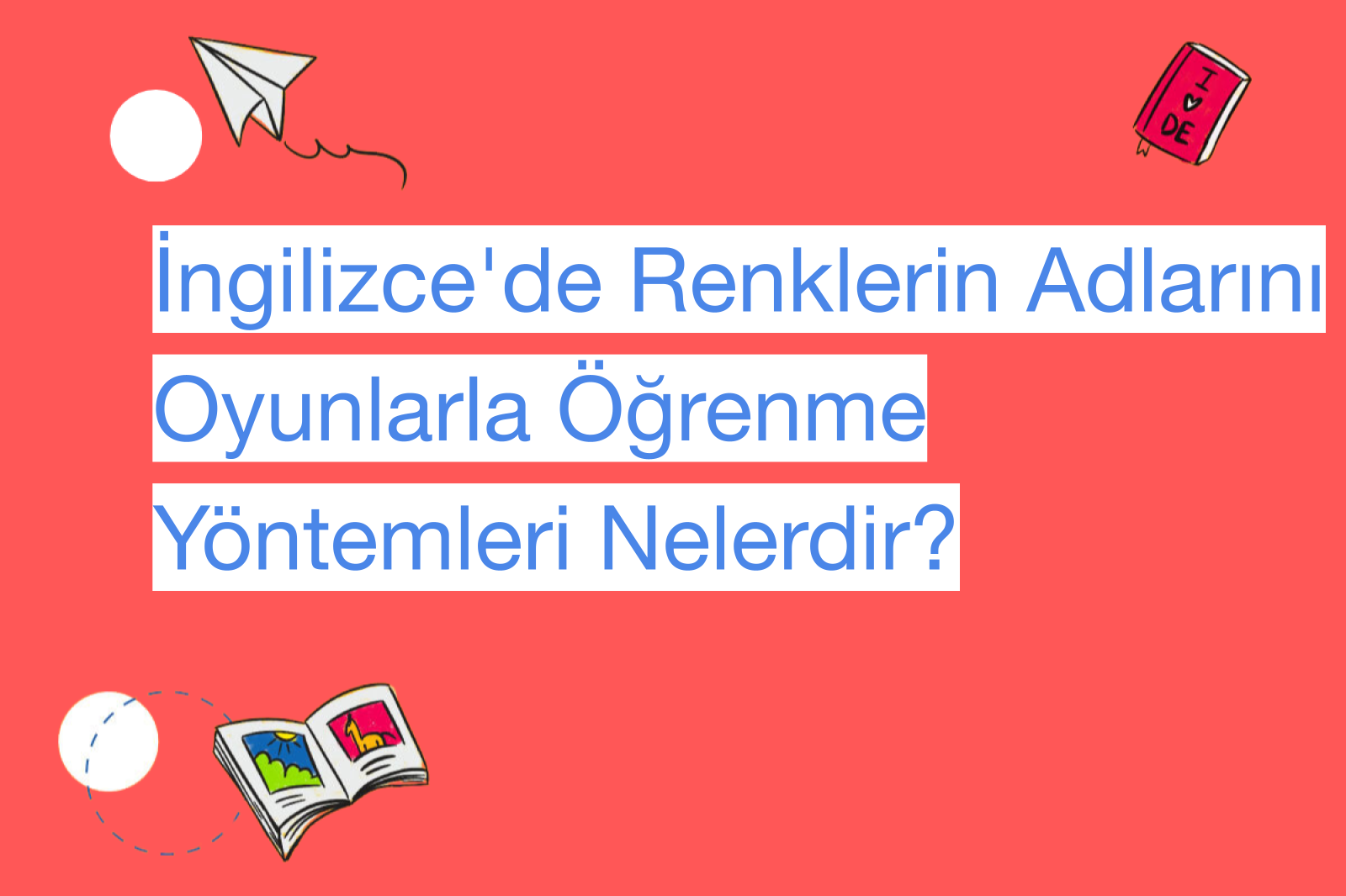 İngilizce'de Renklerin Adlarını Oyunlarla Öğrenme Yöntemleri Nelerdir?