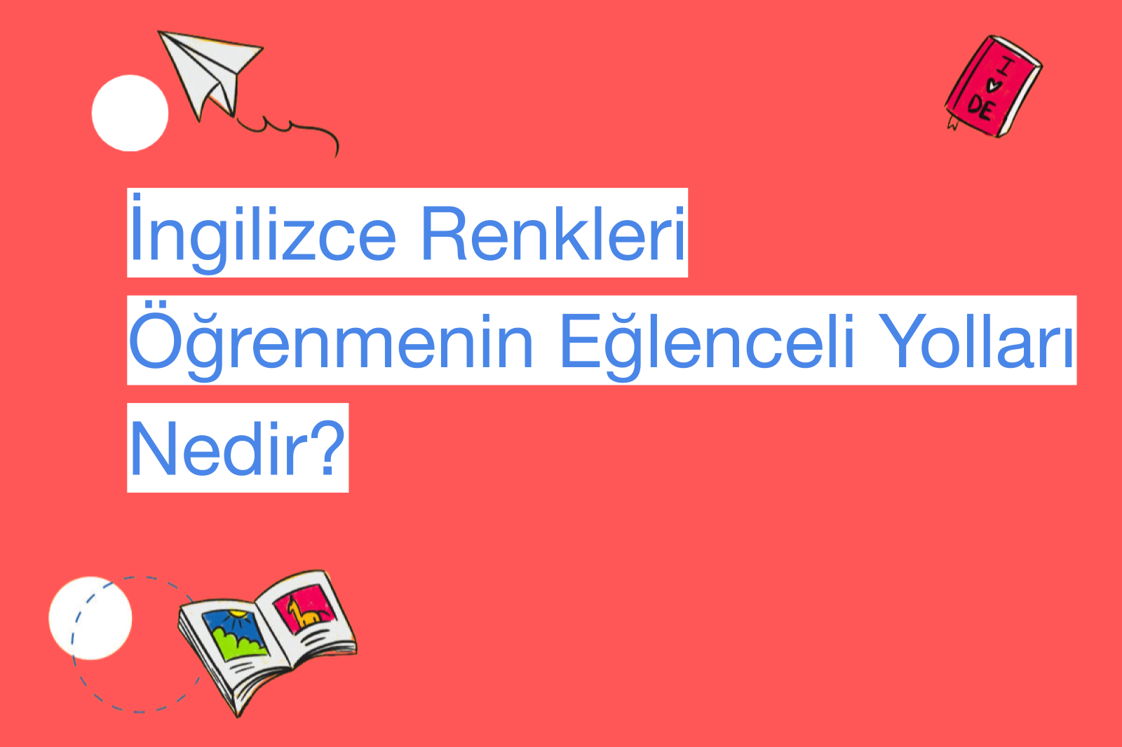 İngilizce Renkleri Öğrenmenin Eğlenceli Yolları Nedir?